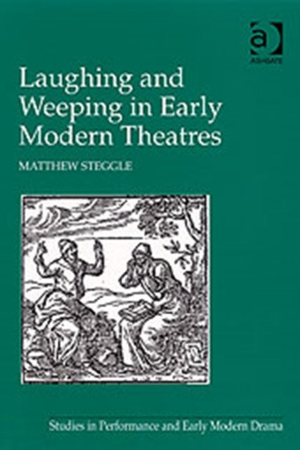 Book cover of: Laughing and Weeping in Early Modern Theatres. By: Matthew Steggle