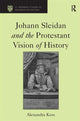 Book cover of: Johann Sleidan and the Protestant Vision of History. By: Alexandra Kess