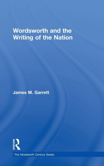 Book cover of: Wordsworth and the Writing of the Nation. By: James M. Garrett