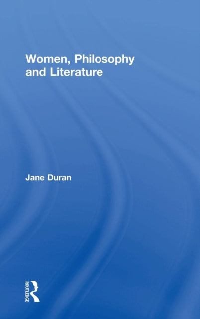 Book cover of: Women, Philosophy and Literature. By: Jane Duran