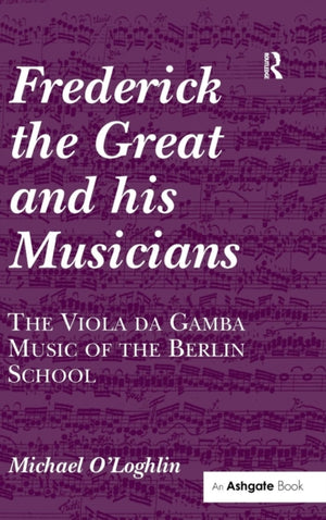 Frederick the Great and his Musicians: The Viola da Gamba Music of the Berlin School