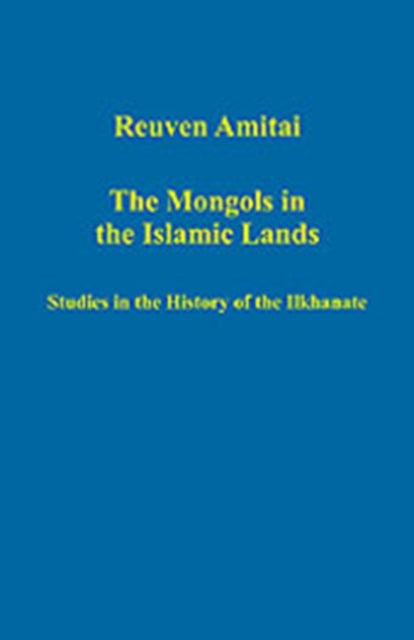 Book cover of: Mongols in the Islamic Lands. By: Reuven Amitai