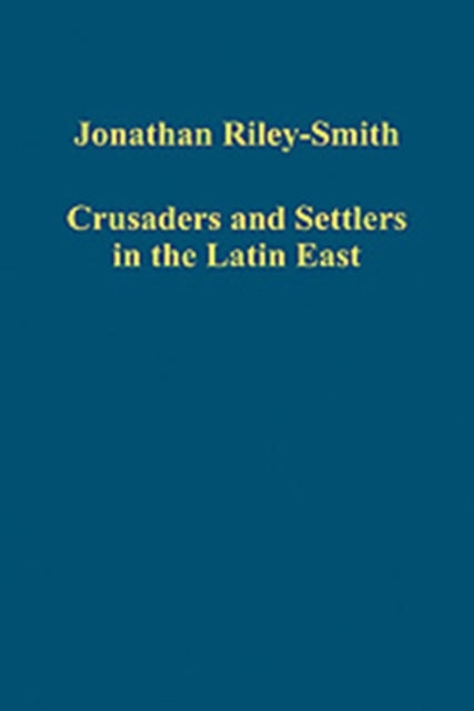 Book cover of: Crusaders and Settlers in the Latin East. By: Jonathan Simon Christopher Riley-Smith