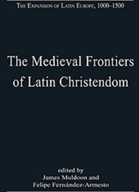 Book cover of: Medieval Frontiers of Latin Christendom