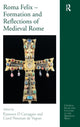 Book cover of: Roma Felix – Formation and Reflections of Medieval Rome