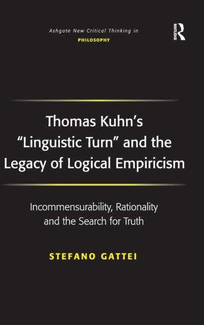 Book cover of: Thomas Kuhn's 'Linguistic Turn' and the Legacy of Logical Empiricism. By: Stefano Gattei