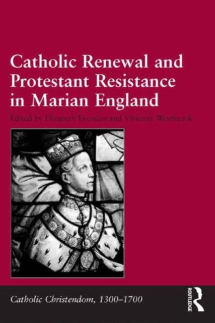 Book cover of: Catholic Renewal and Protestant Resistance in Marian England. By: Elizabeth Evenden