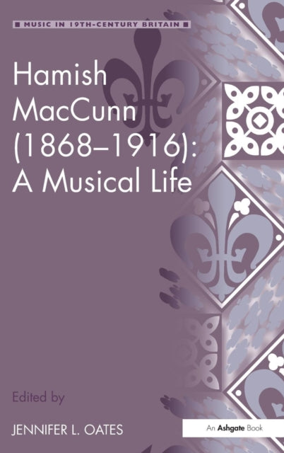 Book cover of: Hamish MacCunn (1868-1916): A Musical Life. By: Jennifer L. Oates