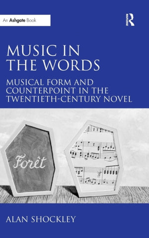 Music in the Words: Musical Form and Counterpoint in the Twentieth-Century Novel