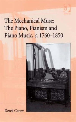 The Companion to The Mechanical Muse: The Piano, Pianism and Piano Music, c.1760–1850