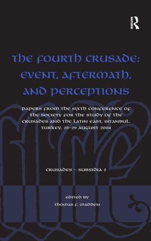 The Fourth Crusade: Event, Aftermath, and Perceptions