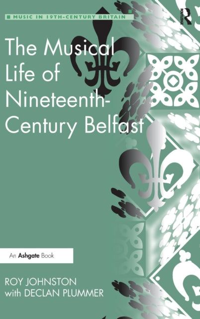 Book cover of: Musical Life of Nineteenth-Century Belfast. By: Roy Johnston