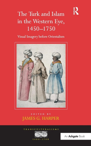 The Turk and Islam in the Western Eye, 1450–1750