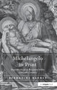 Book cover of: Michelangelo in Print. By: Bernadine Ann Barnes