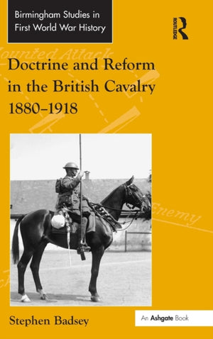 Doctrine and Reform in the British Cavalry 1880–1918