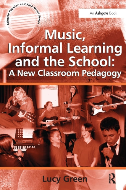 Book cover of: Music, Informal Learning and the School: A New Classroom Pedagogy
