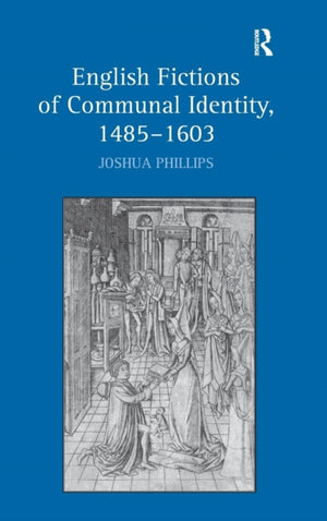 English Fictions of Communal Identity, 1485–1603