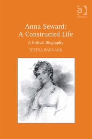 Anna Seward: A Constructed Life