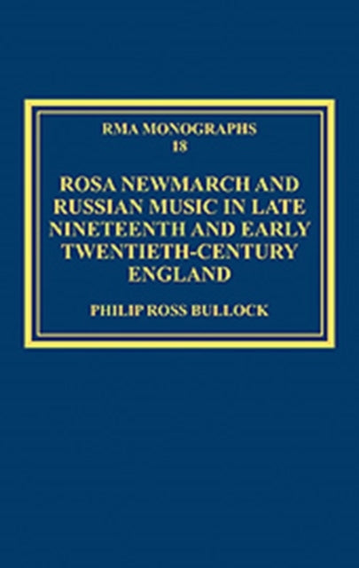 Book cover of: Rosa Newmarch and Russian Music in Late Nineteenth and Early Twentieth-Century England. By: Philip Ross Bullock