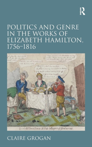 Politics and Genre in the Works of Elizabeth Hamilton, 1756–1816