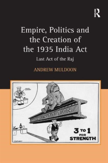 Book cover of: Empire, Politics and the Creation of the 1935 India Act. By: Andrew Muldoon