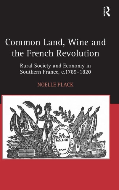 Book cover of: Common Land, Wine and the French Revolution. By: Noelle Plack