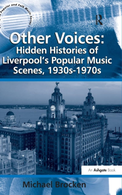 Book cover of: Other Voices: Hidden Histories of Liverpool's Popular Music Scenes, 1930s-1970s. By: Michael Brocken