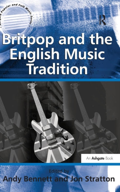 Book cover of: Britpop and the English Music Tradition. By: Andy Bennett