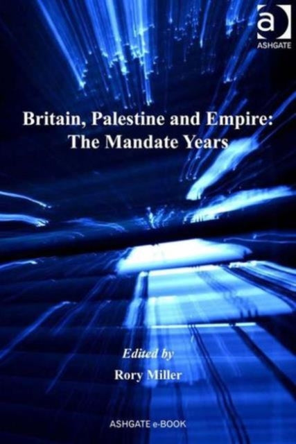 Book cover of: Britain, Palestine and Empire: The Mandate Years. By: Rory Miller