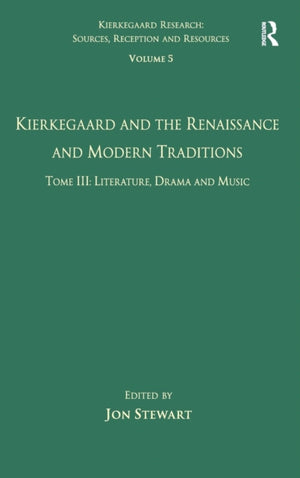 Volume 5, Tome III: Kierkegaard and the Renaissance and Modern Traditions - Literature, Drama and Music