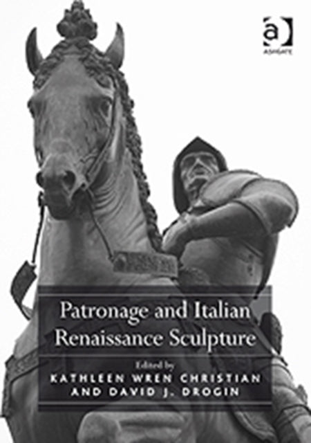 Book cover of: Patronage and Italian Renaissance Sculpture. By: Kathleen Christian