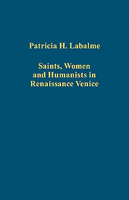Book cover of: Saints, Women and Humanists in Renaissance Venice