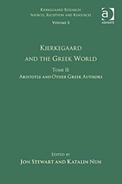 Book cover of: Volume 2, Tome II: Kierkegaard and the Greek World - Aristotle and Other Greek Authors. By: Jon Stewart undifferentiated