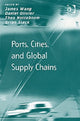 Book cover of: Ports, Cities, and Global Supply Chains. By: International Workshop of Port Cities and Global Supply Chains (2005 Hong Kong, China)