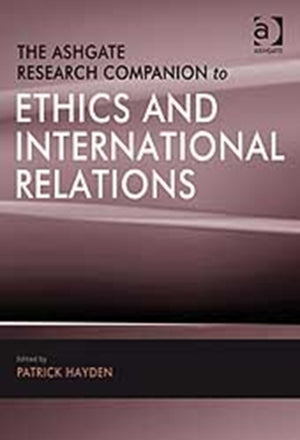 The Ashgate Research Companion to Ethics and International Relations