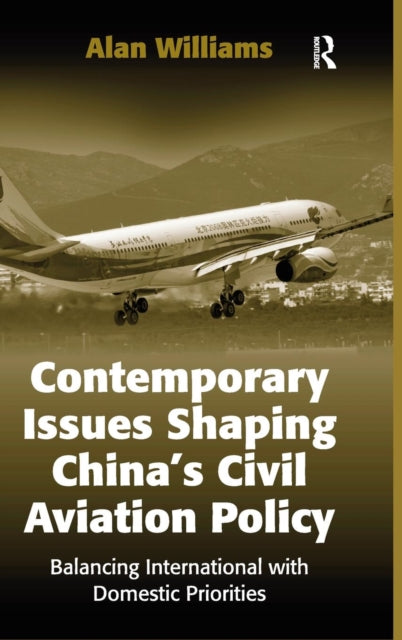 Book cover of: Contemporary Issues Shaping China’s Civil Aviation Policy. By: Alan Williams