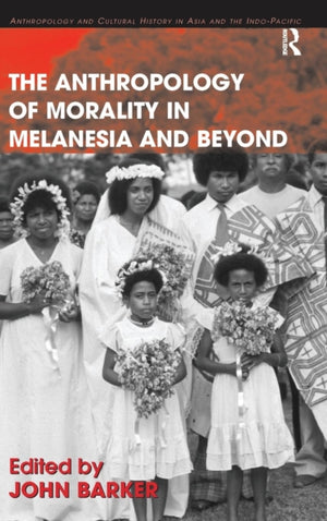 Anthropology of Morality in Melanesia and Beyond