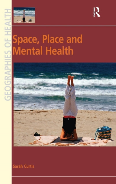 Book cover of: Space, Place and Mental Health. By: Sarah Curtis