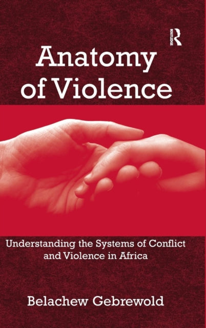 Book cover of: Anatomy of Violence. By: Belachew Gebrewold-Tochalo