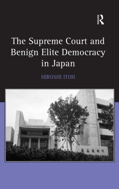 Book cover of: Supreme Court and Benign Elite Democracy in Japan. By: Hiroshi Itoh