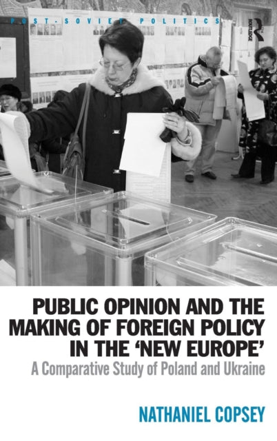 Book cover of: Public Opinion and the Making of Foreign Policy in the 'New Europe'. By: Nathaniel Copsey