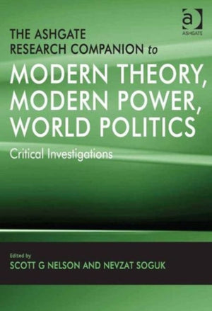 The Ashgate Research Companion to Modern Theory, Modern Power, World Politics