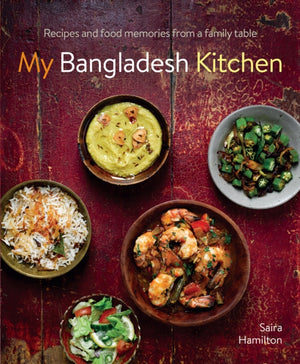 My Bangladesh Kitchen, Recipes and food memories from a family table