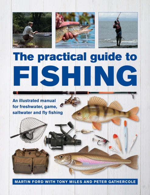 Practical Guide to Fishing, An Illustrated Manual for Freshwater, Game, Saltwater and Fly Fishing 9780754834793 Martin Ford