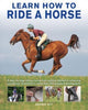 Learn How to Ride a Horse, A step-by-step riding course from getting started to achieving excellence, illustrated in more than 550 practical photographs 9780754835356 Debby Sly