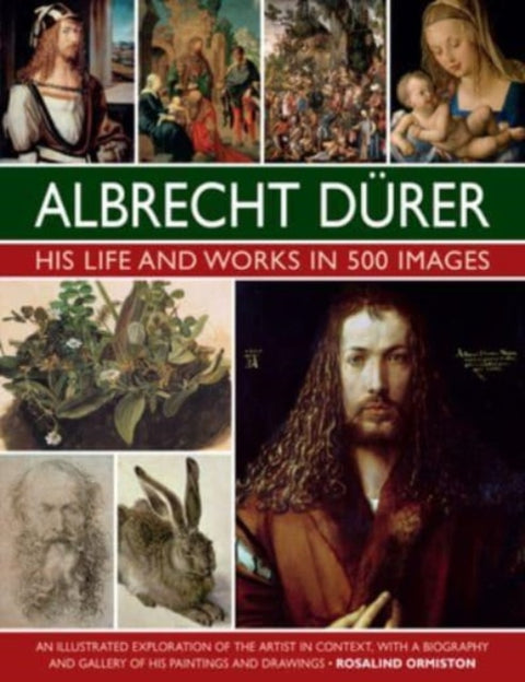 Durer: His Life and Works in 500 Images, An illustrated exploration of the artist in context, with a biography and gallery of his paintings and drawings
