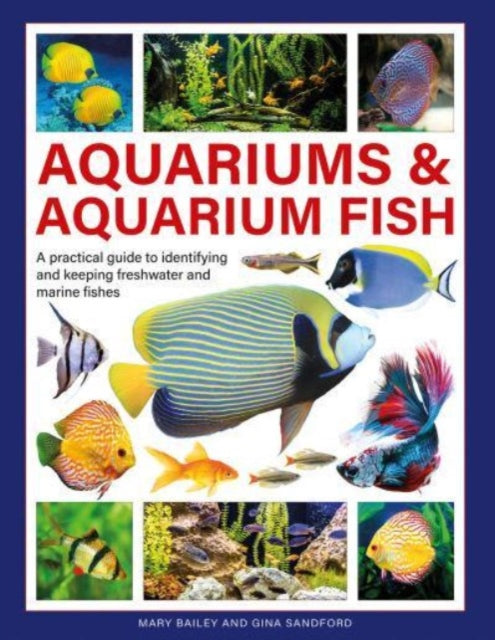 Aquariums & Aquarium Fish, A practical guide to identifying and keeping freshwater and marine fishes 9780754835585 Mary Bailey