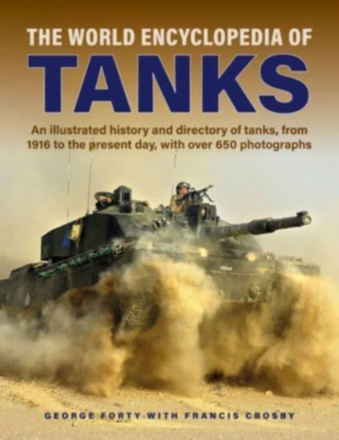 Tanks, The World Encyclopedia of, An illustrated history and directory of tanks, from 1916 to the present day, with more than 650 photographs 9780754835745 George Forty