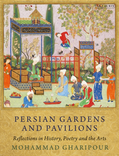 Book cover of: Persian Gardens and Pavilions. By: Mohammad Gharipour