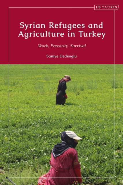 Book cover of: Syrian Refugees and Agriculture in Turkey. By: Saniye Dedeoglu